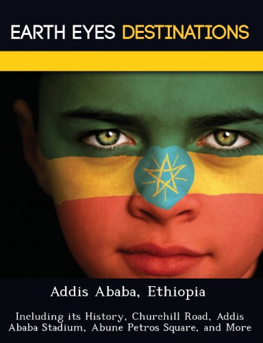 Addis Ababa, Ethiopia: Including Its History, Churchill Road, Addis Ababa Stadium, Abune Petros Squa Addis Ababa, Ethiopia: Including Its History, Churchill Road, Addis Ababa Stadium, Abune Petros Squa