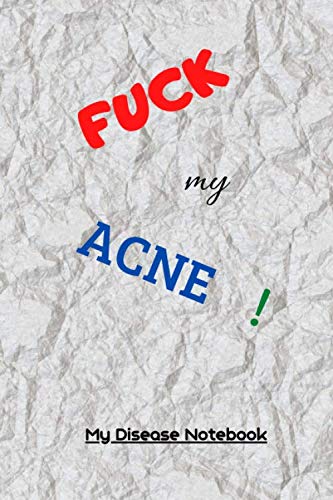 Fuck my acne ! My disease Notebook