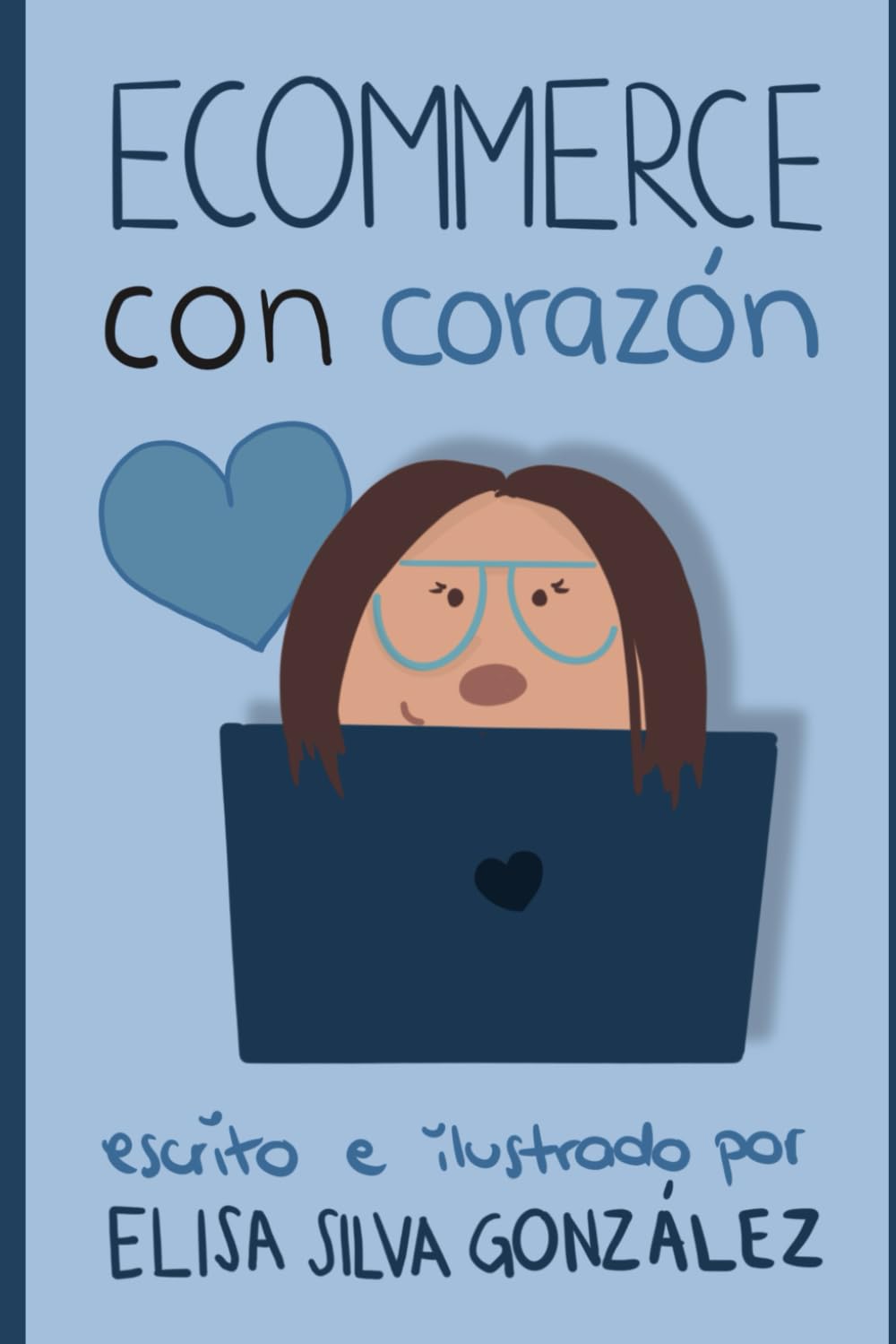 Ecommerce con corazón: Estrategia y gestión para vender online sin improvisar