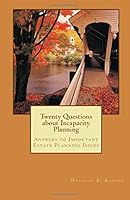Twenty Questions about Incapacity Planning: Answers to Important Estate Planning Issues 1519110758 Book Cover