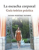 La Escucha Corporal : Gu?a Te?rico Pr?ctica 1689374632 Book Cover