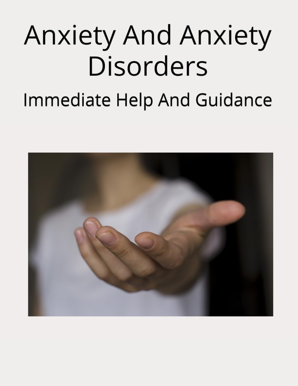 Anxiety And Anxiety Disorders: Immediate Help And Guidance