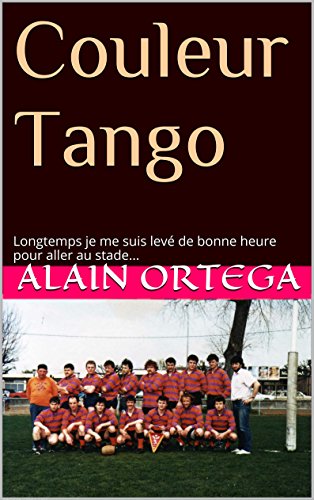 Couleur Tango: Longtemps je me suis levé de bonne heure pour aller au stade... (French Edition)