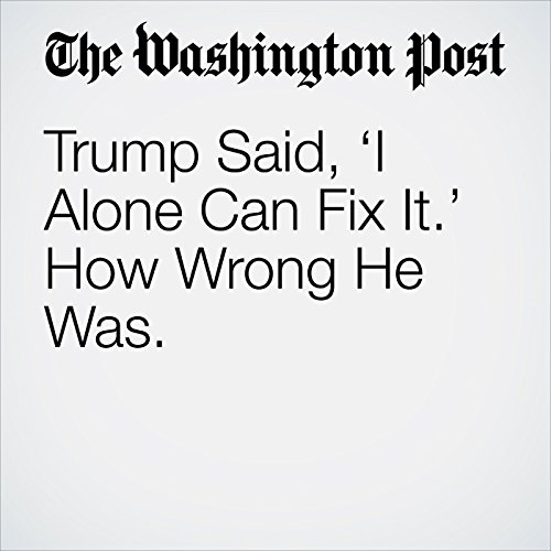 Trump Said, I Alone Can Fix It. How Wrong He Was. by Ruth Marcus | Audiobook Trump Said, I Alone Can Fix It. How Wrong He Was. by Ruth Marcus | Audiobook