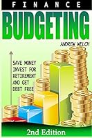 Finance: Budgeting: Save Money, Invest for Retirement and Get Debt Free 1514763494 Book Cover