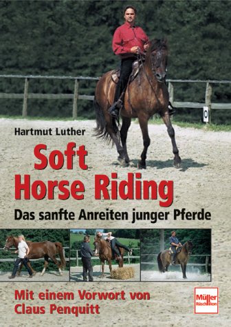 Softhorse Riding: Das sanfte Anreiten junger Pferde Softhorse Riding: Das sanfte Anreiten junger Pferde
