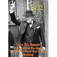 'Are We Beasts' Churchill And The Moral Question Of World War II 'Area Bombing'
