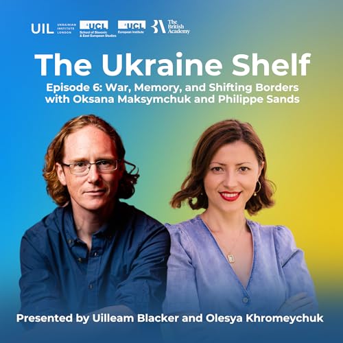 War, Memory, and Shifting Borders with Oksana Maksymchuk and Philippe Sands