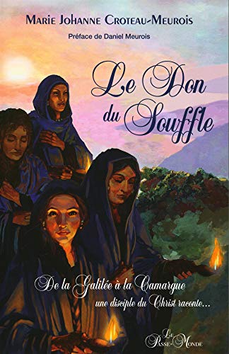  Le Don du souffle - De la Galilée à la Camargue une disciple du Christ raconte... Livre PDF Gratuit