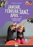  Januar, Februar, Tanz, April ...: Tanzspiele und Lieder für jeden Monat für Kinder von 3 bis 9 Jahren