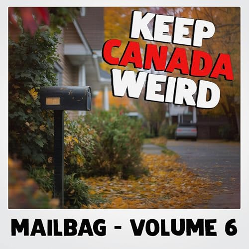 KEEP CANADA WEIRD MAILBAG - Vol 6