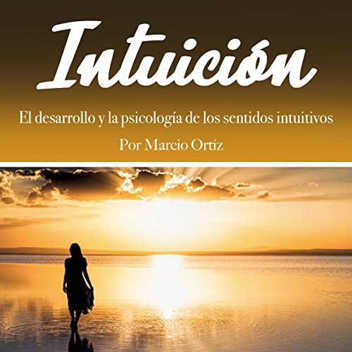 Enjoy Intuici&amp;oacute;n: El desarrollo y la psicolog&amp;iacute;a de los sentidos intuitivos [Intuition: The Development and Psychology of the Intuitive Senses] from Marcio Ortíz episode artwork