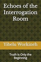Echoes of the Interrogation Room: Truth Is Only the Beginning B0H2ZDTWT9 Book Cover