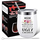 Mom Gifts from Daughter Son, Mom No Matter How Hard Life Gets At Least You Don't Have Ugly Children, 12 oz Funny Wine Tumbler With Lid and Straw Brush