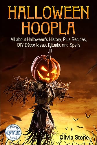 Halloween Hoopla: All about Halloween’s History, Plus Recipes, DIY Décor Ideas, Rituals, and Spells