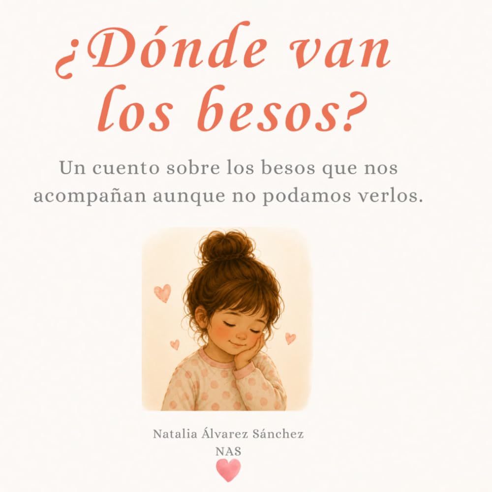 ¿Dónde van los besos?: Un cuento sobre el amor que permanece incluso en la distancia