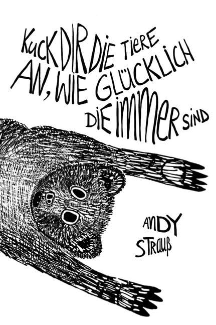 Kuck dir die Tiere an, wie glücklich die immer sind: Ein Roman über Schuld, Sühne und Suggestion