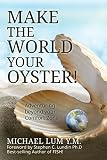 Make The World Your Oyster!: Adventuring beyond your Comfort Zone - Michael Lum Y.M. Einleitung: Stephen C. Lundin Ph.D 