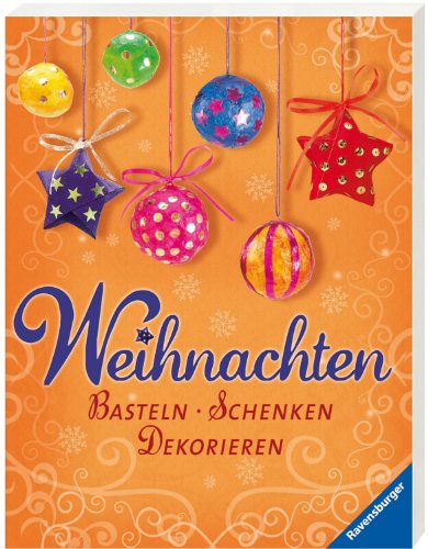 Preisvergleich Produktbild Weihnachten: Basteln, Schenken, Dekorieren