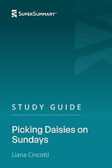 Study Guide Picking Daisies on Sundays by Liana Cincotti SuperSummary