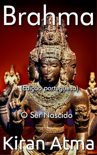 Brahma: O Ser Nascido (Desvende os mistérios do universo Hindu: E...