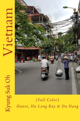 Vietnam: (Full Color) Hanoi, Ha Long Bay & Da Nang      Paperback – December 10, 2015