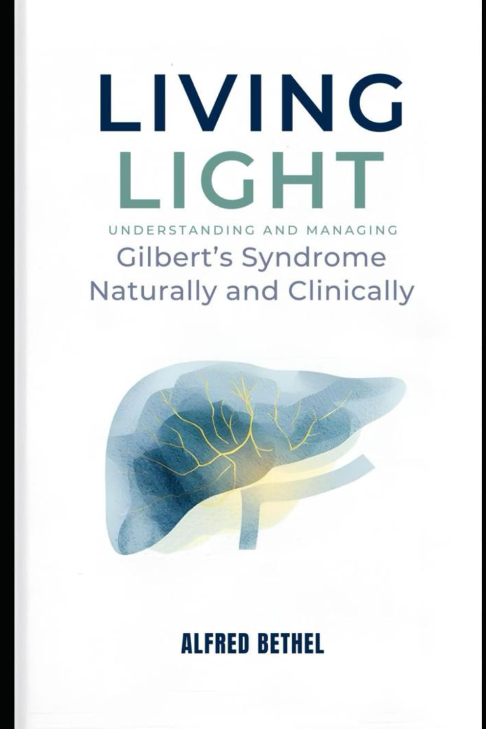LIVING LIGHT: Understanding and Managing Gilbert’s Syndrome Naturally and Clinically