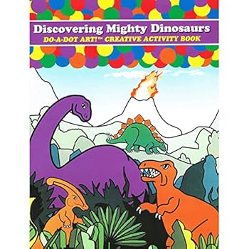 Toy Do-A-Dot Art: Discovering Mighty Dinosaurs, Creative Activity Book