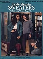 SADDLE SHOULDER SWEATERS To Knit Using Worsted Weight Yarn - Knitting Patterns - Leaflet #882 - Leisure Arts B000MN33V8 Book Cover