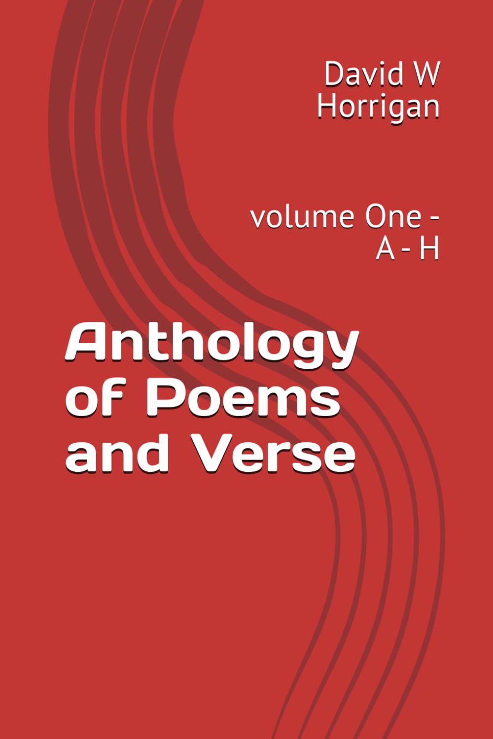 Anthology of Poems and Verse: volume One - A - H