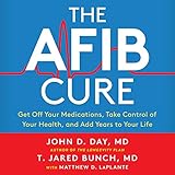 The A-Fib Cure: Get Off Your Medications, Take Control of Your Health, and Add Years to Your Life