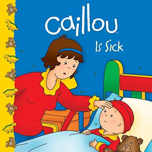 Caillou Is Sick (Clubhouse series) Paperback โ Picture Book, April 1, 2012