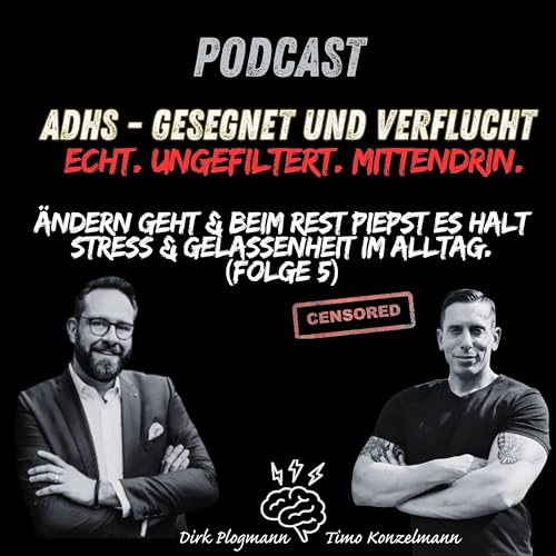 ADHS Podcast &ndash; gesegnet & verflucht | &Auml;ndern geht & beim Rest piepst es Stress & Alltag (Folge 5)