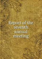 Report of the seventh annual meeting 5519279608 Book Cover