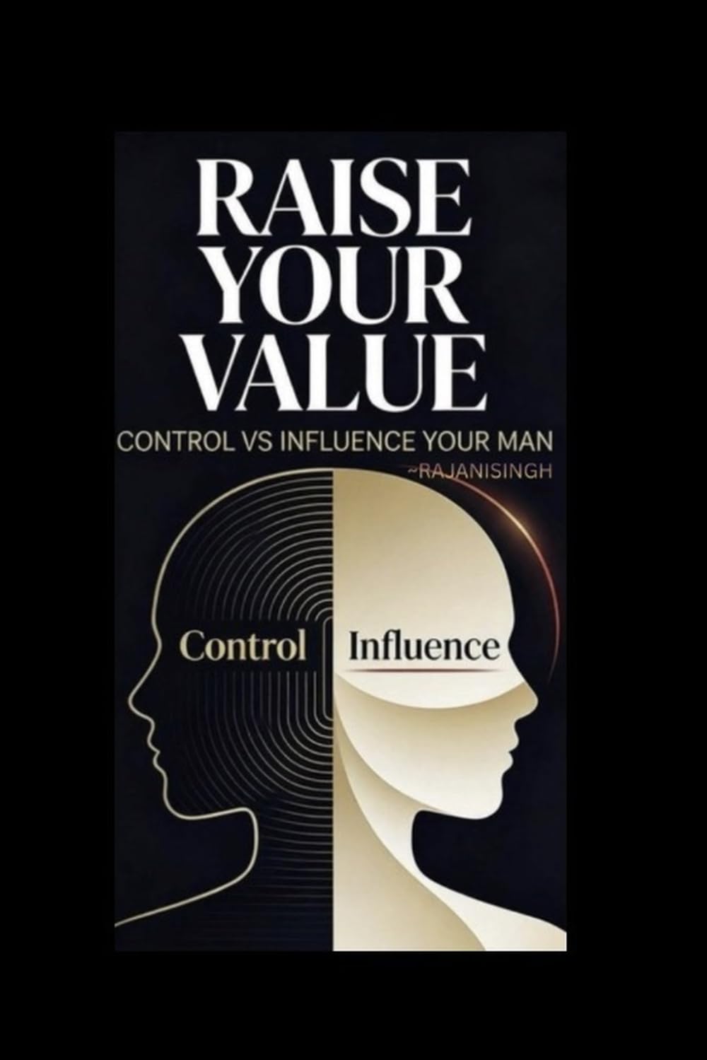 RAISE YOUR VALUE: CONTROL VS INFLUENCE YOUR MAN