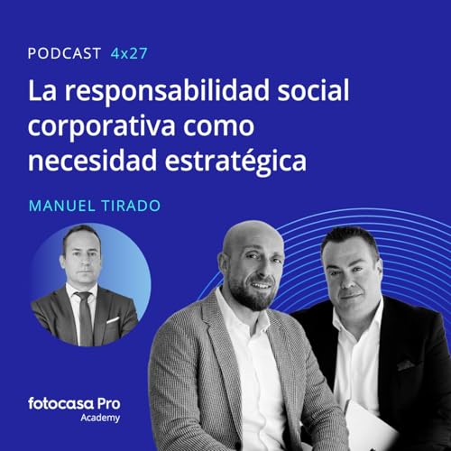Episodio 04x27: La responsabilidad social corporativa como necesidad estrat&eacute;gica