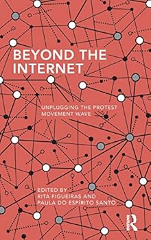 Hardcover Beyond the Internet: Unplugging the Protest Movement Wave Book