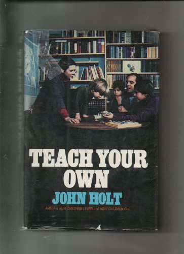 Teach Your Own:A Hopeful Path for Education B000HIA55U Book Cover