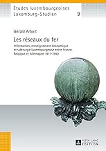 Download Les Reseaux Du Fer: Information, Renseignement Economique Et Siderurgie Luxembourgeoise Entre France, Belgique Et Allemagne 1911-1940 PDF