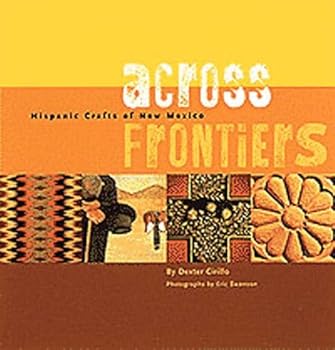 Hardcover Across Frontiers: Hispanic Crafts of New Mexico Book
