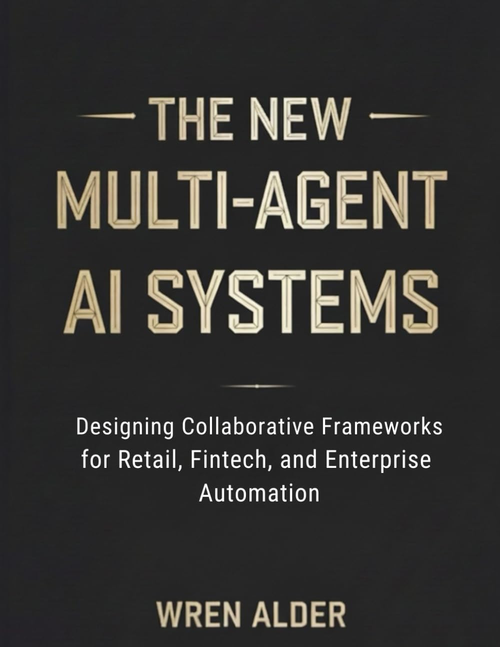 The New Multi-Agent AI Systems: Designing Collaborative Frameworks for Retail, Fintech, and Enterprise Automation