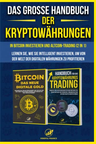 Das große Handbuch der Kryptowährungen: In Bitcoin investieren und Altcoin-Trading (2 in 1) - Lernen Sie, wie Sie intelligent investieren, um von der Welt der digitalen Währungen zu profitieren