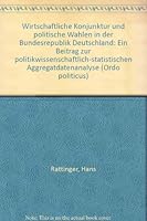 Wirtschaftliche Konjunktur Und Politische Wahlen in Der Bundesrepublik Deutschland: Ein Beitrag Zur Politikwissenschaftlich-Statistischen Aggregatdate 3428046277 Book Cover
