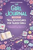 The Girl Journal: Volume 2. New Adventures For Tween Girls.: Guided prompts, creativity & confidence for ages 9-13