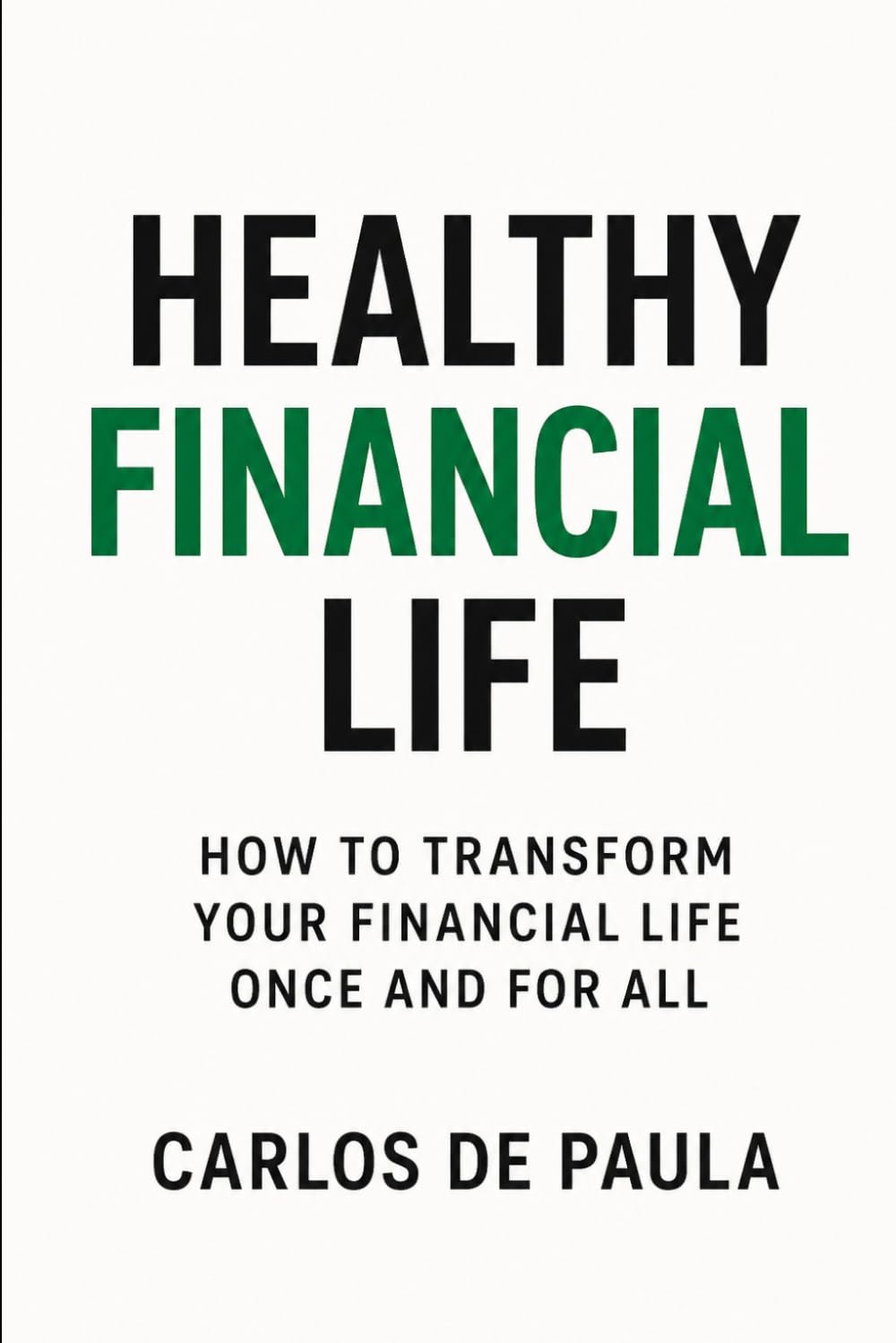 Healthy financial life: How to transform your financial life once and for all