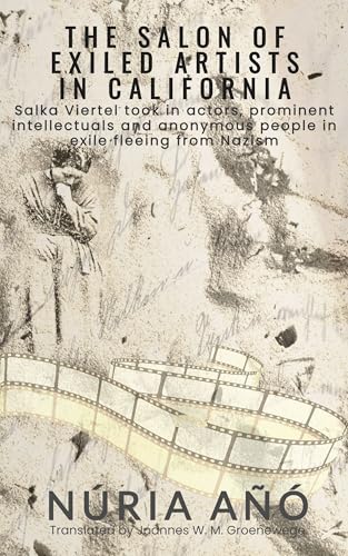 The Salon of Exiled Artists in California: Salka Viertel took in actors and intellectuals in exile fleeing from Nazism (English Edition)