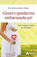 ¡Quiero quedarme embarazada ya! : guía imprescindible de fertilidad 8497359321 Book Cover