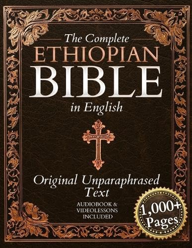 The Complete Ethiopian Bible in English - Original, Unparaphrased Text: 88 Books from the Ancient Ge'ez Canon Unabridged, Including Enoch, Jubilees, and Other Lost Scriptures of Early Christianity
