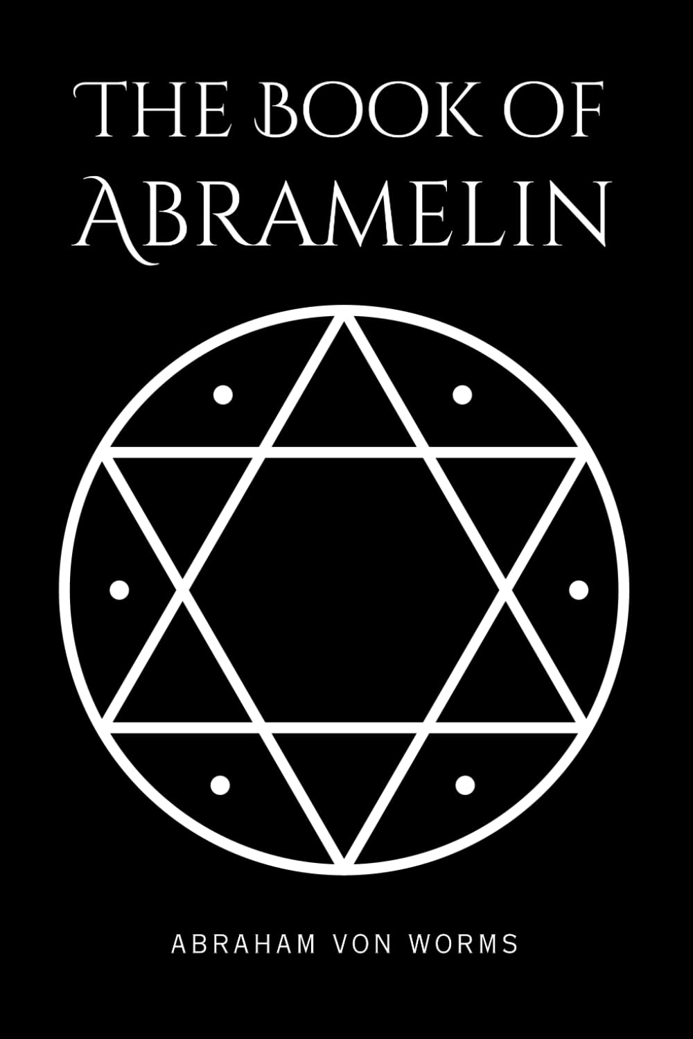 The Book of Abramelin: The Definitive Grimoire of Sacred Magic – A Masterwork of Occult Knowledge, Restored and Revealed      Paperback – February 13, 2025