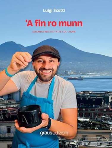 ’A fin ro munn. Sessanta ricette fatte col cuore (De gustibus)